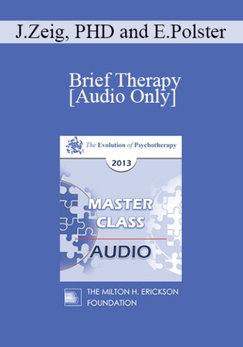 [Audio] EP13 Master Class 01 - Brief Therapy: Experiential Approaches Combining Gestalt and Hypnosis (I) - Jeffrey Zeig, PHD and Erving Polster, PHD