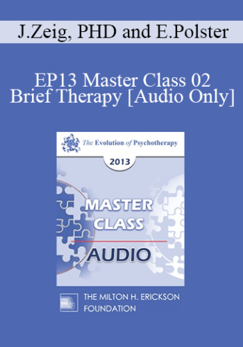 [Audio] EP13 Master Class 02 – Brief Therapy: Experiential Approaches Combining Gestalt And Hypnosis (II) – Jeffrey Zeig, PHD And Erving Polster, PHD