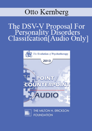 [Audio] EP13 Point/Counter Point 05 – The DSV-V Proposal For Personality Disorders Classifcation – Otto Kernberg, MD