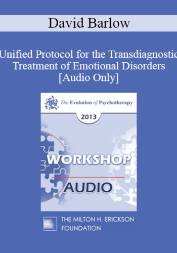 [Audio] EP13 Workshop 02 - Unified Protocol for the Transdiagnostic Treatment of Emotional Disorders - David Barlow, PHD