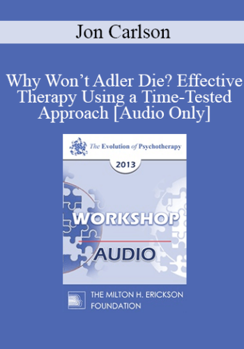 [Audio] EP13 Workshop 06 – Why Won’t Adler Die? Effective Therapy Using A Time-Tested Approach – Jon Carlson, PsyD, EdD