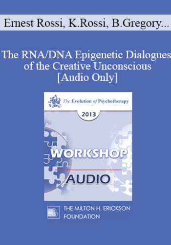 [Audio] EP13 Workshop 11 – The RNA/DNA Epigenetic Dialogues Of The Creative Unconscious: Are Quantum Dynamics Involved? – Ernest Rossi, PhD, Kathryn Rossi, PhD, Bruce Gregory, PhD And Birgitta Gregory, PhD