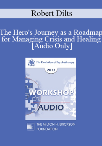 [Audio] EP13 Workshop 16 – The Hero’s Journey As A Roadmap For Managing Crisis And Healing – Robert Dilts, BA