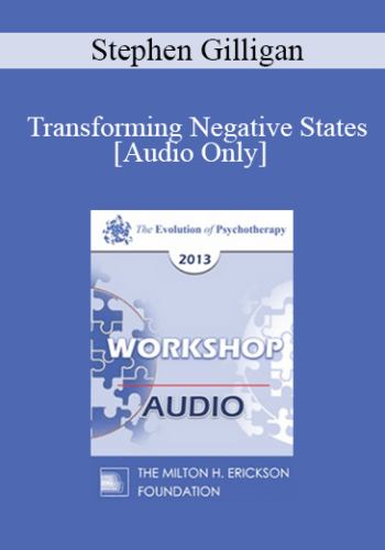 [Audio] EP13 Workshop 32 – Transforming Negative States: A Workshop In Generative Psychotherapy – Stephen Gilligan