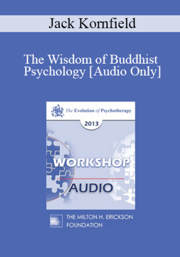 [Audio] EP13 Workshop 34 - The Wisdom of Buddhist Psychology - Jack Kornfield, AB, M.Ed, PhD