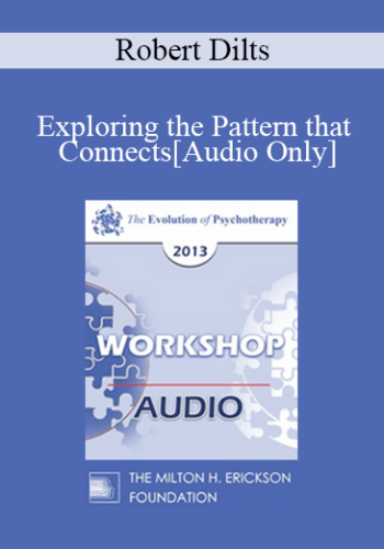 [Audio] EP13 Workshop 39 – Exploring The Pattern That Connects: The Genius Of Gregory Bateson & Gabrielle Roth – Robert Dilts, BA