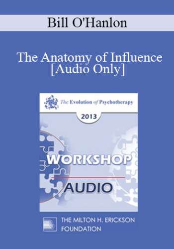 [Audio] EP13 Workshop 41 - The Anatomy of Influence: Applying Effective Methods from Behavioral Economics and Social Psychology to Increase Cooperation and Results in Psychotherapy - Bill O'Hanlon, MS
