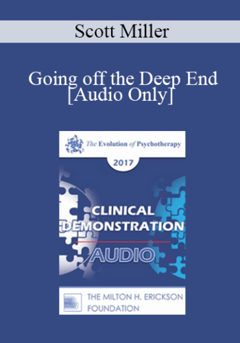[Audio] EP17 Clinical Demonstration 12 – Going Off The Deep End: Rediscovering Our Magical Roots In Healing And Psychotherapy – Scott Miller, PhD