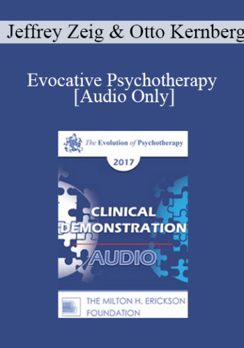 [Audio] EP17 Clinical Demonstration with Discussant 06 - Evocative Psychotherapy - Jeffrey Zeig, PhD and Otto Kernberg, MD