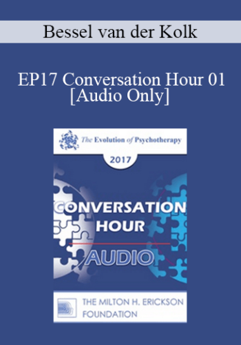 [Audio] EP17 Conversation Hour 01 – Bessel Van Der Kolk, MD