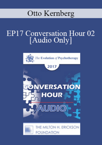 [Audio] EP17 Conversation Hour 02 - Otto Kernberg, MD