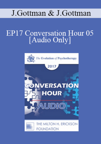 [Audio] EP17 Conversation Hour 05 - John Gottman, PhD and Julie Gottman, PhD