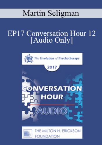 [Audio] EP17 Conversation Hour 12 – Martin Seligman, PhD