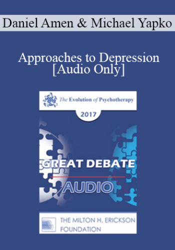 [Audio] EP17 Great Debates 01 – Approaches To Depression: Biological, Psychological, Social And Spiritual – Daniel Amen, MD And Michael Yapko, PhD