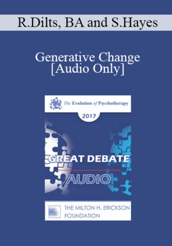 [Audio] EP17 Great Debates 06 - Generative Change - Robert Dilts, BA and Steven Hayes, PhD
