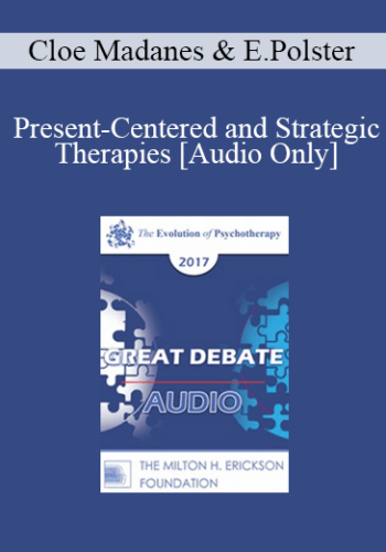 [Audio] EP17 Great Debates 10 - Present-Centered and Strategic Therapies: Commonalities and Differences - Cloe Madanes, LIC, HDL and Erving Polster, PhD