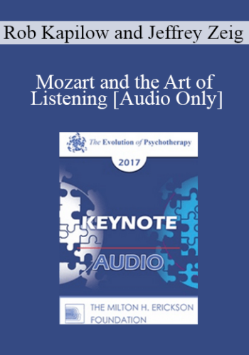[Audio] EP17 Keynote 04 - Mozart and the Art of Listening - Rob Kapilow and Jeffrey Zeig, PhD