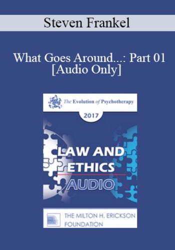 [Audio] EP17 Law & Ethics – What Goes Around…: Part 01 – Steven Frankel, PhD, JD, ABPP
