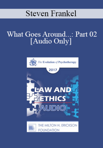 [Audio] EP17 Law & Ethics – What Goes Around…: Part 02 – Steven Frankel, PhD, JD, ABPP