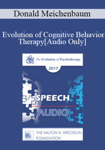 [Audio] EP17 Speech 08 – Evolution Of Cognitive Behavior Therapy – Donald Meichenbaum, PhD