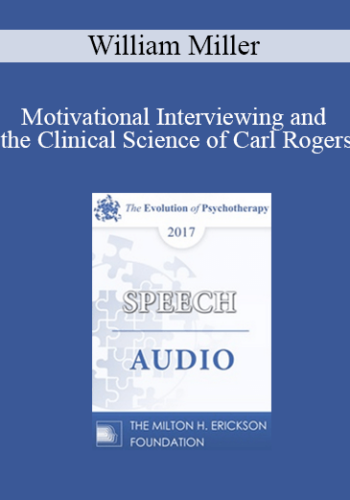 [Audio] EP17 Speech 11 – Motivational Interviewing And The Clinical Science Of Carl Rogers – William Miller, PhD