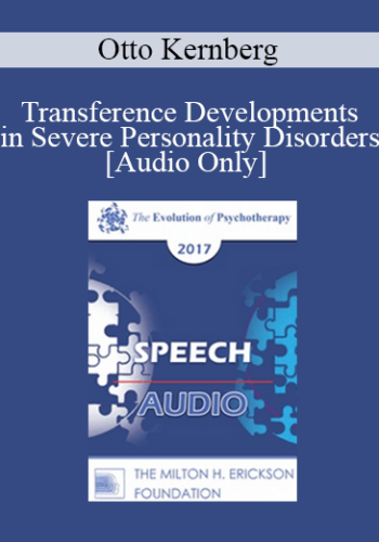 [Audio] EP17 Speech 15 – Transference Developments In Severe Personality Disorders – Otto Kernberg, MD