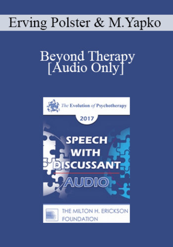 [Audio] EP17 Speech With Discussant 04 – Beyond Therapy: Living And Telling In Community – Erving Polster, PhD And Michael Yapko, PhD
