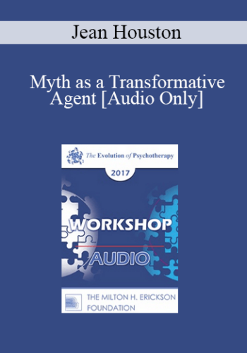[Audio] EP17 Workshop 14 - Myth as a Transformative Agent - Jean Houston, PhD
