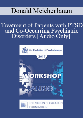 [Audio] EP17 Workshop 16 - Treatment of Patients with PTSD and Co-Occurring Psychiatric Disorders: A Constructive Narrative Perspective - Donald Meichenbaum, PhD