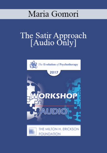 [Audio] EP17 Workshop 23 – The Satir Approach: Essence And Essentials – Maria Gomori, MSW, PhD