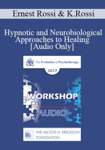 [Audio] EP17 Workshop 27 - Hypnotic and Neurobiological Approaches to Healing - Ernest Rossi, PhD and Kathryn Rossi, PhD