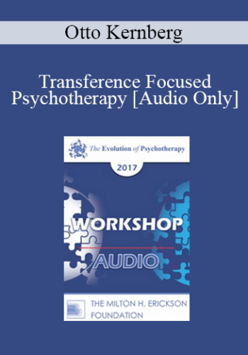[Audio] EP17 Workshop 29 - Transference Focused Psychotherapy - Otto Kernberg, MD