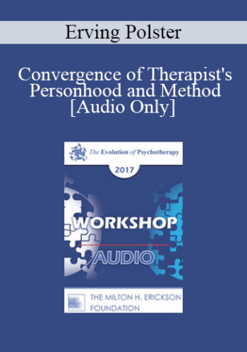 [Audio] EP17 Workshop 32 – Convergence Of Therapist’s Personhood And Method – Erving Polster, PhD