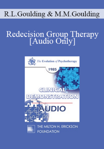 [Audio] EP85 Clinical Presentation 04 – Redecision Group Therapy – Robert L. Goulding M.D. & Mary M. Goulding, M.S.W.