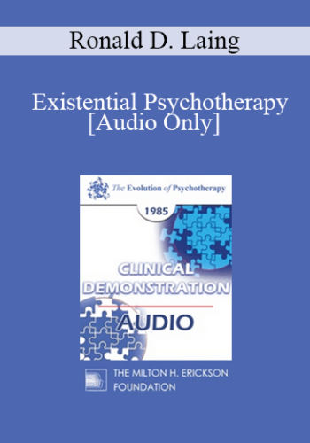 [Audio] EP85 Clinical Presentation 13 - Existential Psychotherapy - Ronald D. Laing, M.D.