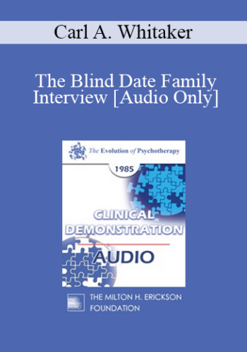 [Audio] EP85 Clinical Presentation 15 – The Blind Date Family Interview – Carl A. Whitaker, M.D.