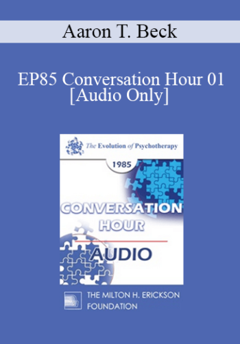 [Audio] EP85 Conversation Hour 01 – Aaron T. Beck, M.D.