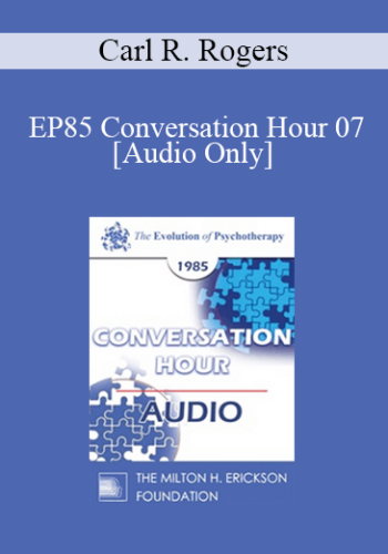 [Audio] EP85 Conversation Hour 07 - Carl R. Rogers, Ph.D.