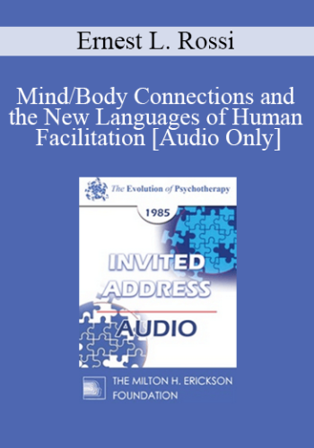 [Audio] EP85 Invited Address 02a - Mind/Body Connections and the New Languages of Human Facilitation - Ernest L. Rossi, Ph.D.