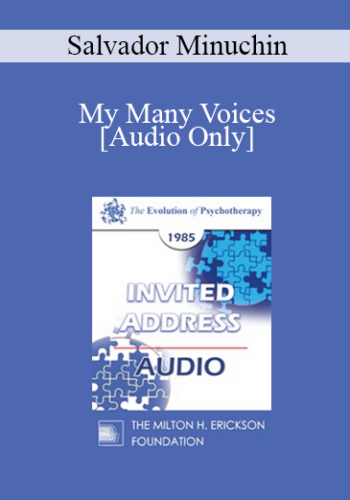 [Audio] EP85 Invited Address 03b – My Many Voices: Personal Perspectives On Family Therapy – Salvador Minuchin, M.D.