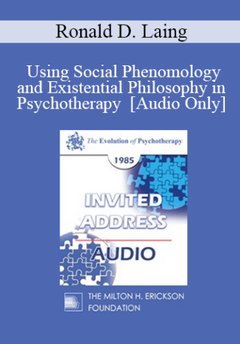[Audio] EP85 Invited Address 04b - Using Social Phenomology and Existential Philosophy in Psychotherapy - Ronald D. Laing, M.D.