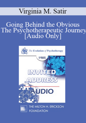 [Audio] EP85 Invited Address 06a – Going Behind The Obvious – The Psychotherapeutic Journey – Virginia M. Satir, A.C.S.W.