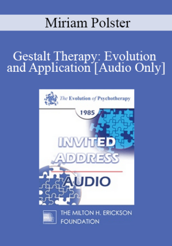 [Audio] EP85 Invited Address 11a – Gestalt Therapy: Evolution And Application – Miriam Polster, Ph.D.