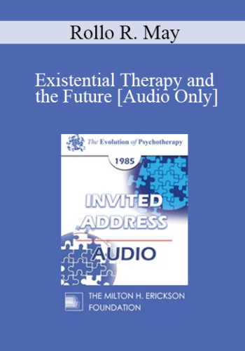[Audio] EP85 Invited Address 12b – Existential Therapy And The Future – Rollo R. May, Ph.D.