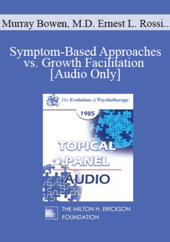 [Audio] EP85 Panel 03 - Symptom-Based Approaches vs. Growth Facilitation - Murray Bowen, M.D. Ernest L. Rossi, Ph.D. Lewis R. Walberg, M.D. Joseph Wolpe, M.D.
