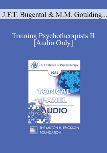 [Audio] EP85 Panel 09 - Training Psychotherapists II - James F.T. Bugental, Ph.D. Mary M. Goulding, M.S.W. Jay Haley, M.A. Miriam Polster, Ph.D.