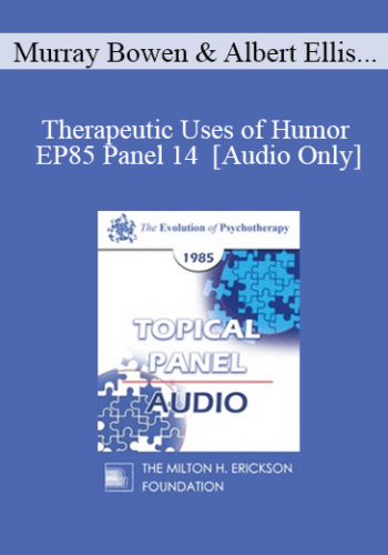 [Audio] EP85 Panel 14 - Therapeutic Uses of Humor - Murray Bowen, M.D. Albert Ellis, Ph.D. Robert L. Goulding, M.D. Ronald D. Laing, M.D.