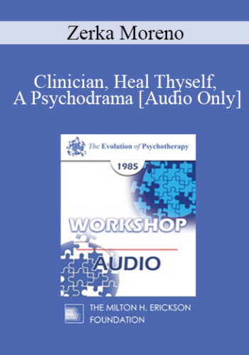 [Audio] EP85 Workshop 06 – Clinician, Heal Thyself, A Psychodrama – Zerka Moreno