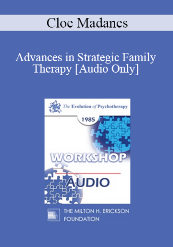 [Audio] EP85 Workshop 14 - Advances in Strategic Family Therapy - Cloe Madanes