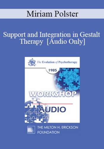 [Audio] EP85 Workshop 15 – Support And Integration In Gestalt Therapy – Miriam Polster, Ph.D.